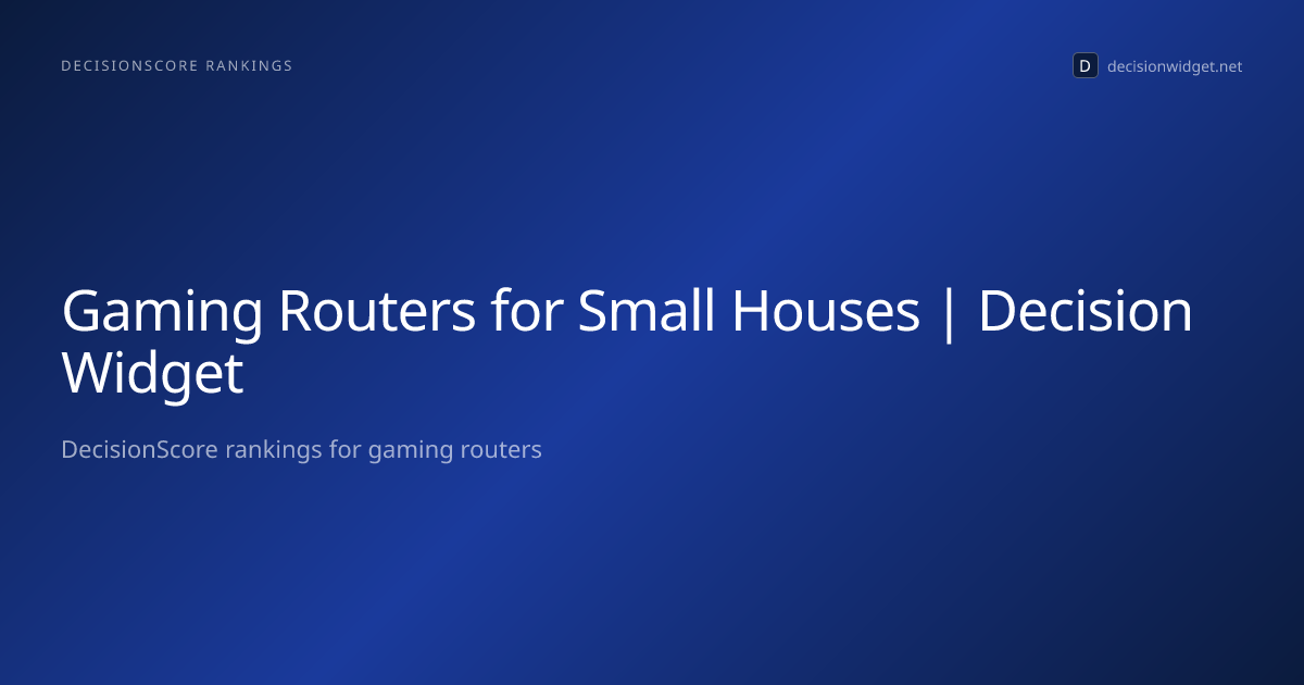 Gaming Routers for Small Houses | Decision Widget — Decision Widget