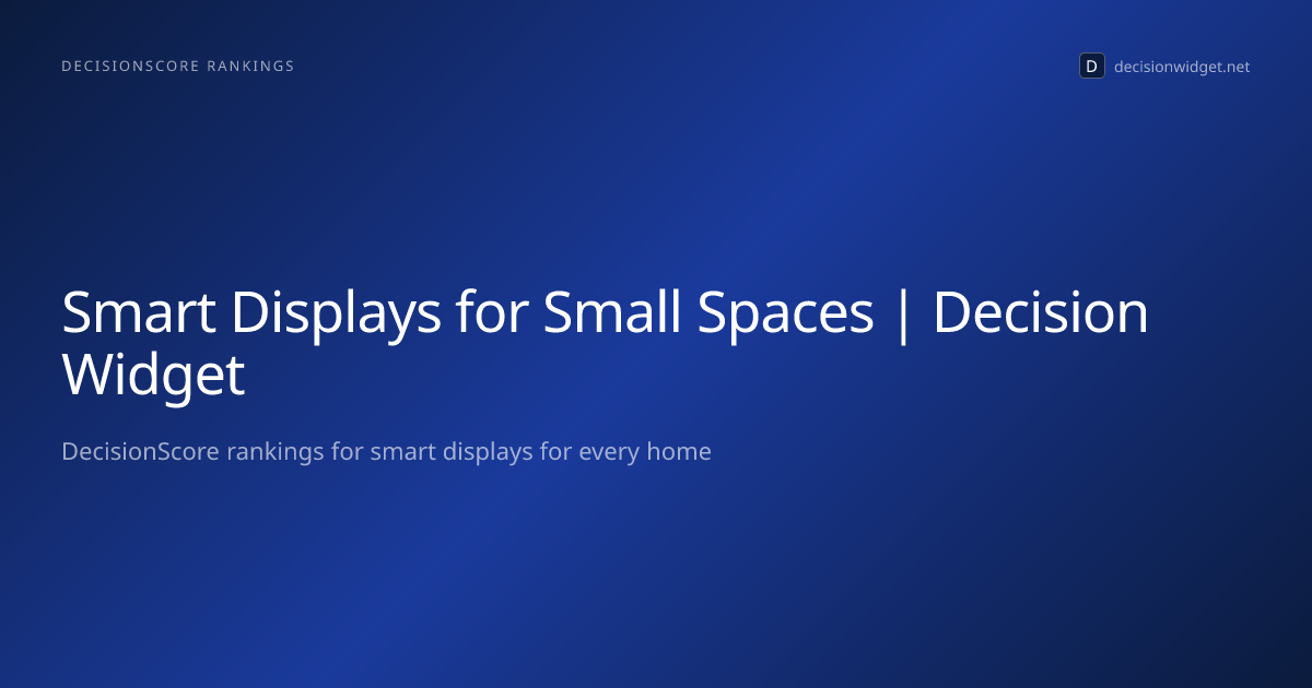 Smart Displays for Small Spaces | Decision Widget — Decision Widget